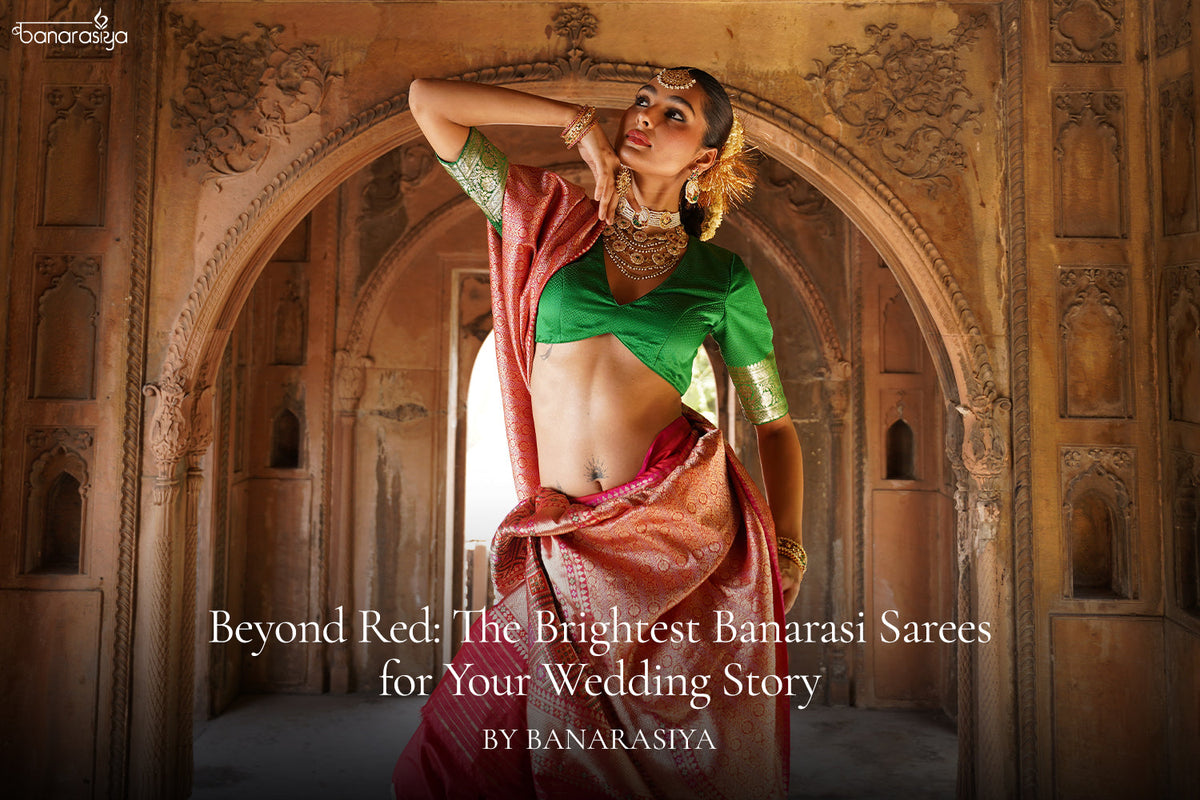 Beyond Red: The Brightest Banarasi Sarees for Your Wedding Story